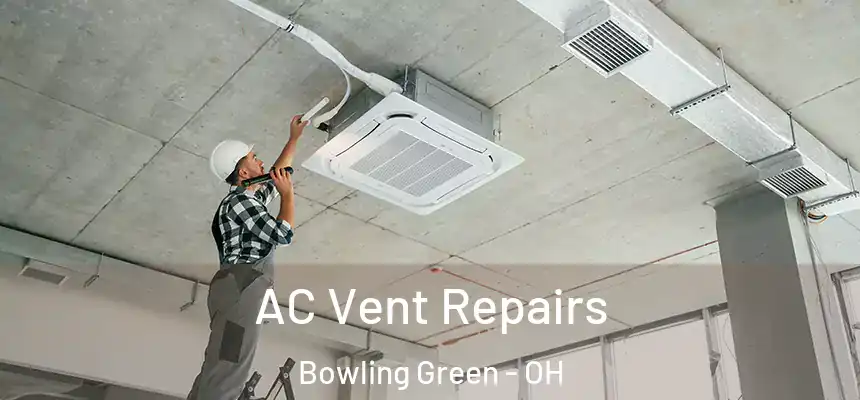 AC Vent Repairs Bowling Green - OH