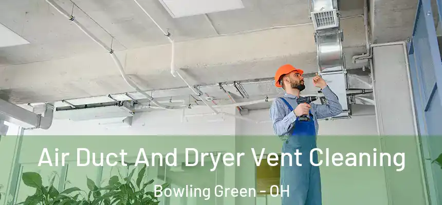  Air Duct And Dryer Vent Cleaning Bowling Green - OH