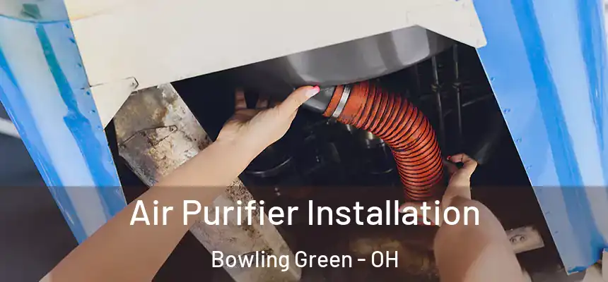 Air Purifier Installation Bowling Green - OH