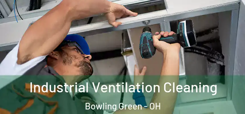  Industrial Ventilation Cleaning Bowling Green - OH