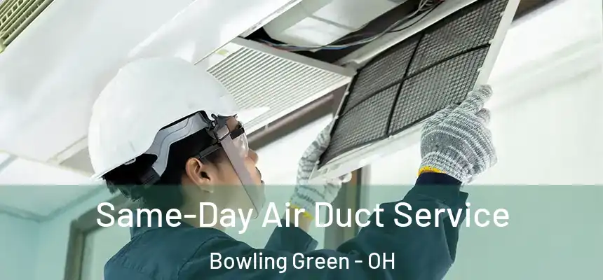 Same-Day Air Duct Service Bowling Green - OH